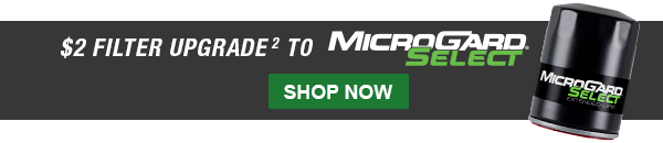 $2 Filter Upgrade to Microgard Select. Shop Now