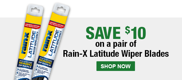 SAVE $10 on a pair of Rain-X Latitude Wiper Blades. Shop Now