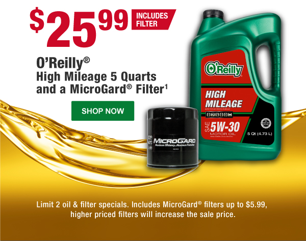 O’Reilly® High Mileage 5 Quarts and a MicroGard® Filter: $25.99 (Includes Filter), Limit 2 oil & filter specials. Includes MicroGard® filters up to $5.99, higher priced filters will increase the sale price. SHOP NOW