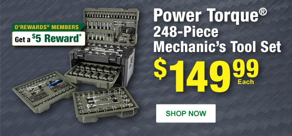 Power Torque® 248-Pc. Mechanic’s Tool Set, PTT PT60008, $149.99 Each. O’Rewards Members Get a $5 Reward. SHOP NOW