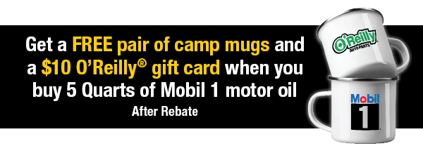 Get a FREE pair of camp mugs and a $10 O’Reilly® gift card when you buy 5 Quarts of Mobil 1 motor oil. After Rebate