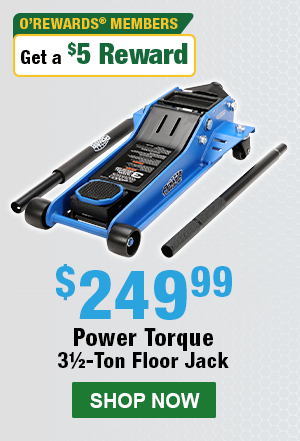 Power Torque 31/2-Ton Floor Jack, PTT PT34795, $249.99 Each, O’Rewards Members Get a $5 Reward* SHOP NOW
