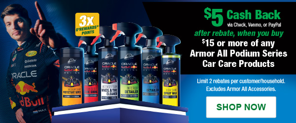 $5 Cash Back via Check, Venmo, or PayPal after rebate, when you buy $15 or more of any Armor All Podium Series Car Care Products, 3x O’Rewards Points. Limit 2 rebates per customer/household. Excludes Armor All Accessories.