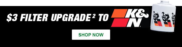 $3 Filter Upgrade to K&N: SHOP NOW