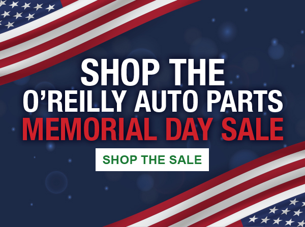 Shop the O’Reilly Auto Parts Memorial Day Sale. SHOP THE SALE