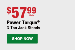 Power Torque® 3-Ton Jack Stands: $57.99 Pair. SHOP NOW