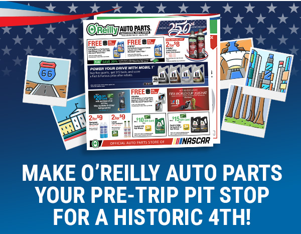 Make O’Reilly Auto Parts Your Pre-Trip Pit Stop for a Historic 4th!