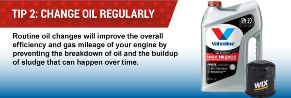 Tip 2: Change Oil Regularly, Routine oil changes will improve the overall efficiency and gas mileage of your engine by preventing the breakdown of oil and the buildup of sludge that can happen over time.