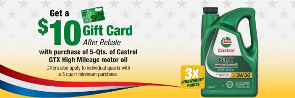 Get a $10 Gift Card after rebate with purchase of 5-Qts. of Castrol GTX High Mileage motor oil. Offers also apply to individual quarts with a 5 quart minimum purchase.