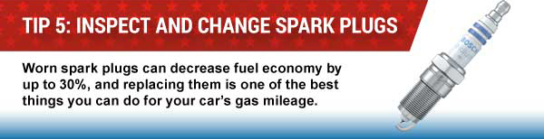 Tip 5: Inspect and Change Spark Plugs, Worn spark plugs can decrease fuel economy by up to 30%, and replacing them is one of the best things you can do for your car’s gas mileage.