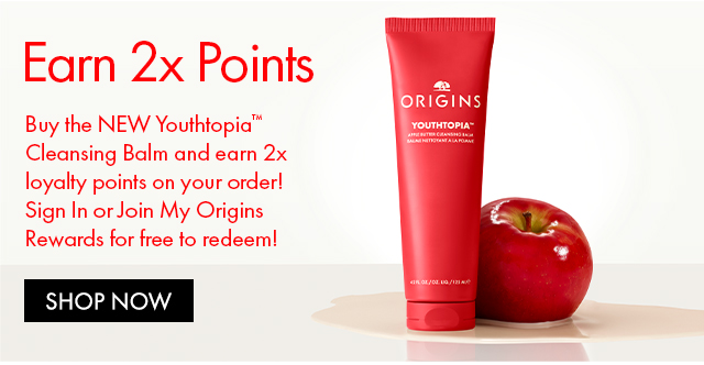 Earn 2x Points | Buy the NEW Youthtopia™ Cleansing Balm and earn 2x loyalty points on your order! Sign In or Join My Origins Rewards for free to redeem! | SHOP NOW