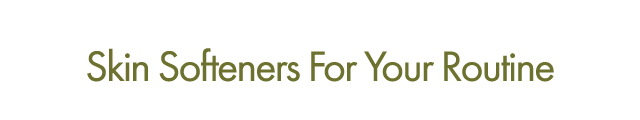 Skin Softeners For Your Routine