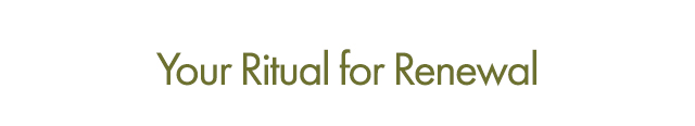 Your Ritual for Renewal