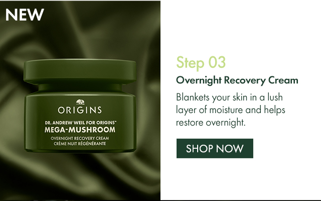 Step 03 | Overnight Recovery Cream | Blankets your skin in a lush layer of moisture and helps restore overnight. | SHOP NOW