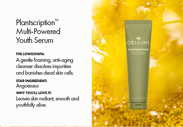 Plantscription™Multi‑Powered Youth Serum | The Lowdown: A gentle foaming, anti-aging cleanser dissolves impurities and banishes dead skin cells. | Star Ingredient:  Angoeissus |  Why You'll Love It:  | Leaves skin radiant, smooth and youthfully alive.