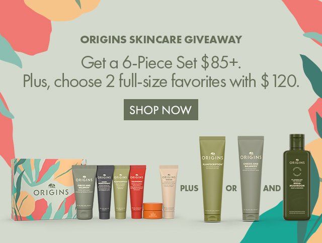 Origins Skincare Giveaway | Get a 6-Piece Set $85+. | Plus, choose 2 full-size favorites With $120. | SHOP NOW