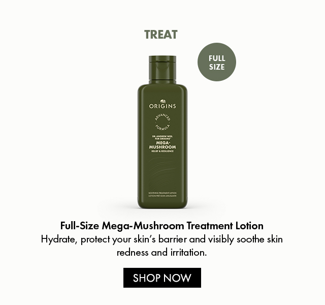 FULL SIZE TREAT Full-Size Mega-Mushroom Treatment Lotion Hydrate, protect your skin's barrier and visibly soothe skin redness and irritation. SHOP NOW