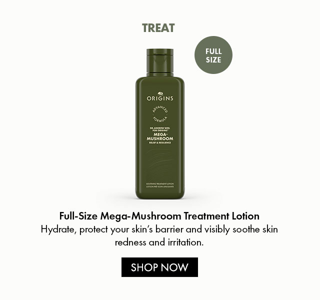 FULL SIZE TREAT Full-Size Mega-Mushroom Treatment Lotion Hydrate, protect your skin's barrier and visibly soothe skin redness and irritation. SHOP NOW