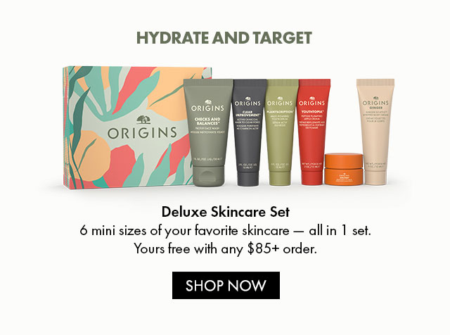 HYDRATE AND TARGET Deluxe Skincare Set 6 mini sizes of your favorite skincare - all in 1 set. Yours free with any $85+ order. SHOP NOW