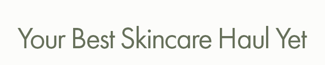Your Best Skincare Haul Yet