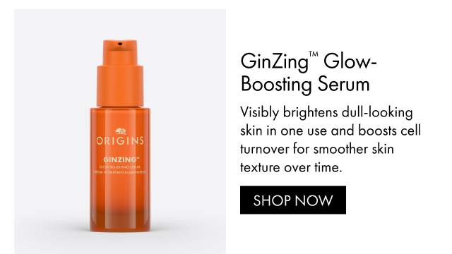 GinZing™ Glow-Boosting Serum Visibly brightens dull-looking skin in one use and boosts cell turnover for smoother skin texture over time. SHOP NOW