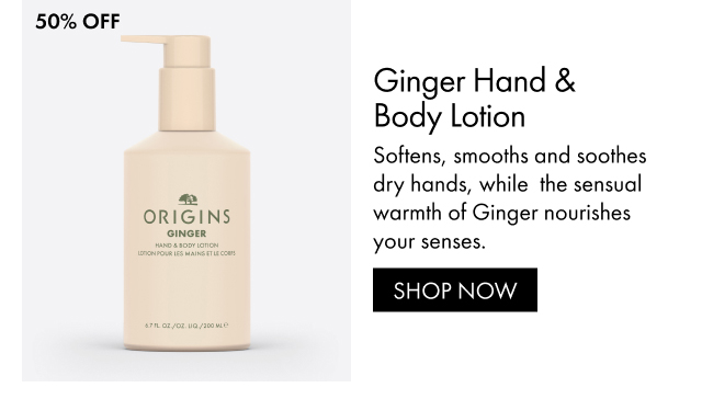 50% OFF | Ginger Hand & Body Lotion | Softens, smooths and soothes dry hands, while  the sensual warmth of Ginger nourishes your senses. | SHOP NOW