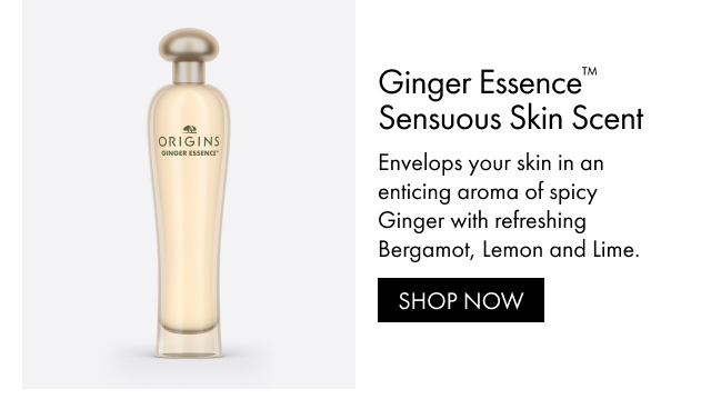 Ginger Essence™ Sensuous Skin Scent | Envelops your skin in an enticing aroma of spicy Ginger with refreshing Bergamot, Lemon and Lime. | SHOP NOW