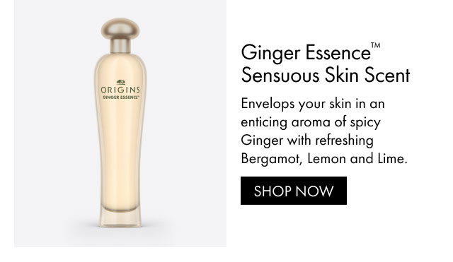 Ginger Essence™ Sensuous Skin Scent Envelops your skin in an enticing aroma of spicy Ginger with refreshing Bergamot, Lemon and Lime. SHOP NOW
