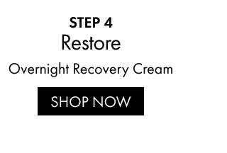 STEP 4 | Restore | Overnight Recovery Cream | SHOP NOW