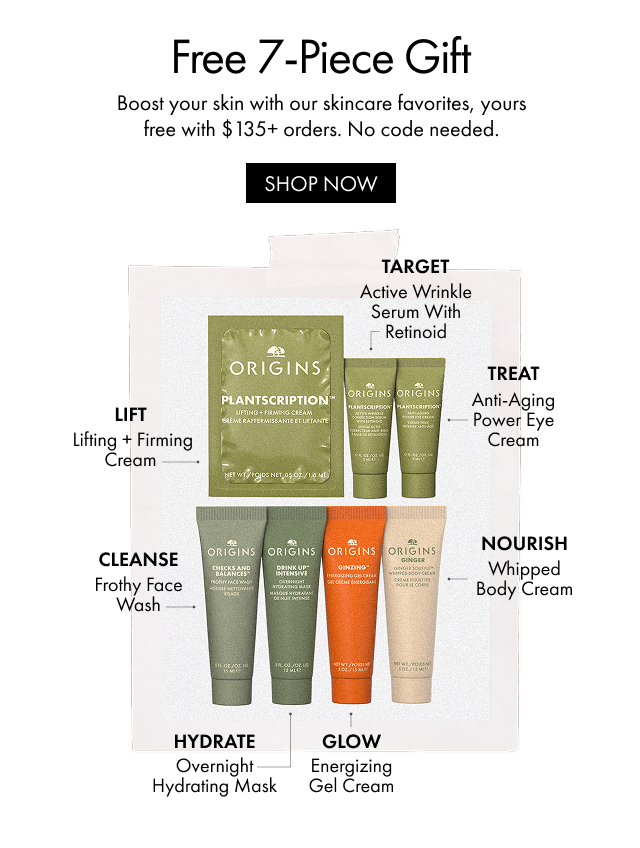 Free 7-Piece Gift | Boost your skin with our skincare favorites, yours free with $135+ orders. No code needed. | SHOP NOW | TARGET | Active Wrinkle Serum With Retinoid | TREAT | Anti-Aging Power Eye Cream LIFT | Lifting + Firming Cream | CLEANSE | Frothy Face Wash | NOURISH | Whipped Body Cream | HYDRATE | Overnight Hydrating Mask | GLOW | Energizing Gel Cream