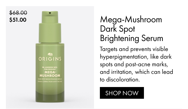 $51.00 | Mega-Mushroom Dark Spot Brightening Serum | Targets and prevents visible hyperpigmentation, like dark spots and post-acne marks, and irritation, which can lead to discoloration. | SHOP NOW