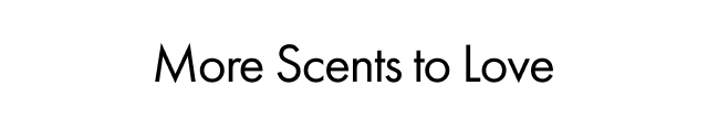 More Scents to Love