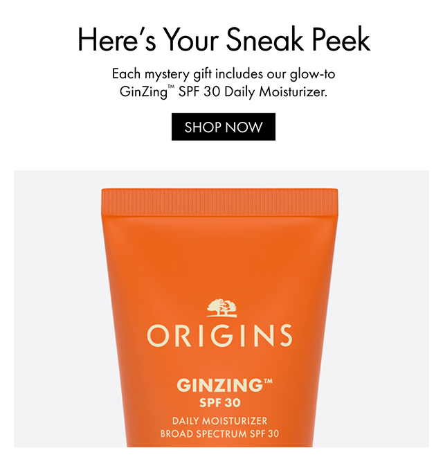 Here's Your Sneak Peek Each mystery gift includes our glow-to GinZing SPF 30 Daily Moisturizer.TM SHOP NOW