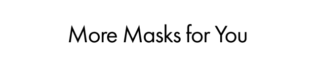 More Masks for You
