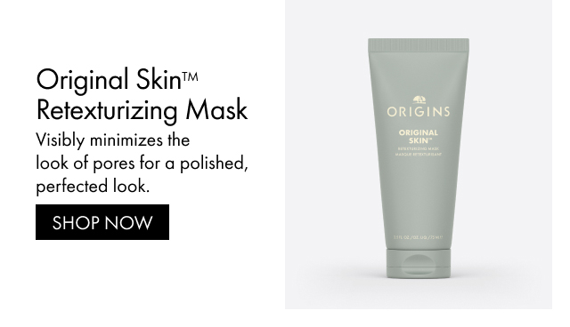 Original Skin™ Retexturizing Mask | Visibly minimizes the look of pores for a polished, perfected look. | SHOP NOW