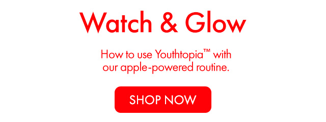 Watch & Glow | How to use Youthtopia™ with our apple-powered routine. | SHOP NOW