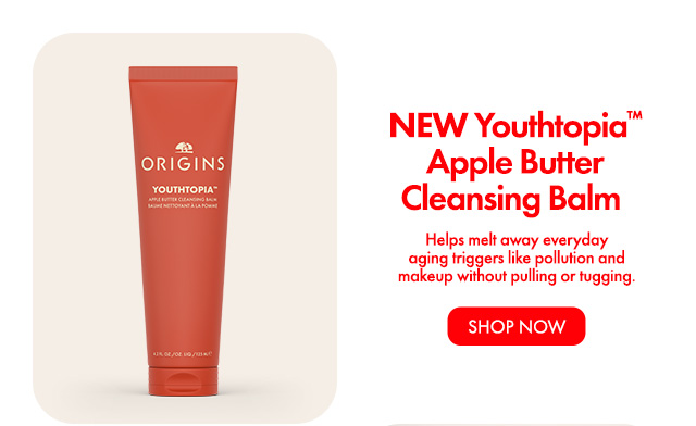 NEW Youthtopia™Apple ButterCleansing Balm | Helps melt away everyday aging triggers like pollution and makeup without pulling or tugging. | SHOP NOW