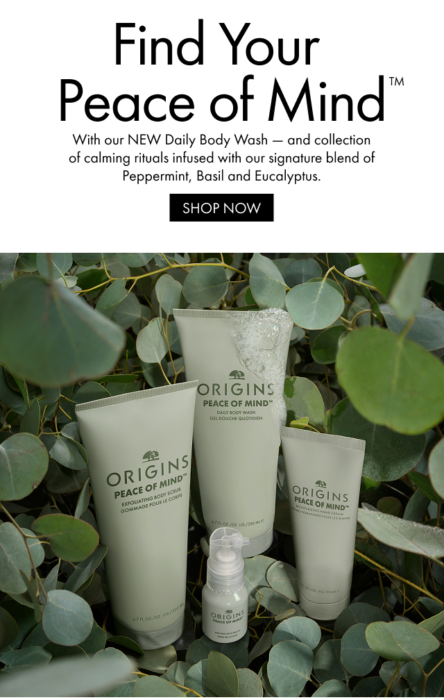 Find Your Peace of Mind™ With our NEW Daily Body Wash - and collection of calming rituals infused with our signature blend of Peppermint, Basil and Eucalyptus. SHOP NOW