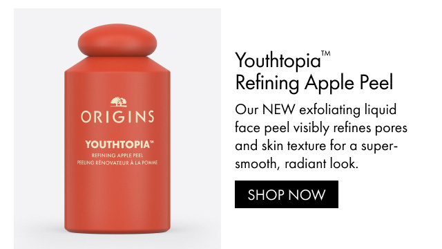 Youthtopia™ Refining Apple Peel Our NEW exfoliating liquid face peel visibly refines pores and skin texture for a super-smooth, radiant look. SHOP NOW
