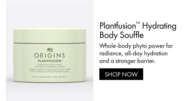 Plantfusion™ Hydrating Body Souffle Whole-body phyto power for radiance, all-day hydration and a stronger barrier. SHOP NOW