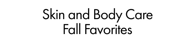 Skin and Body Care Fall Favorites