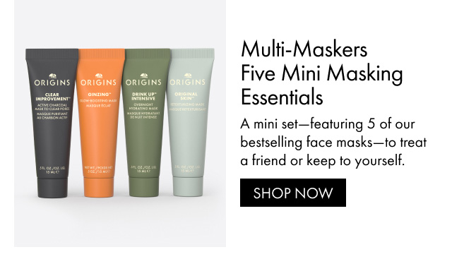 Multi-Maskers Five Mini Masking Essentials A mini set-featuring 5 of our bestselling face masks-to treat a friend or keep to yourself. SHOP NOW