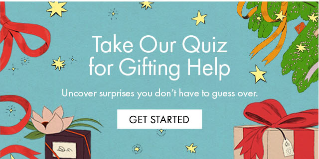 Take Our Quiz for Gifting Help. Uncover surprises you don't have to guess over. GET STARTED