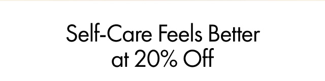 Self-Care Feels Better at 20% Off