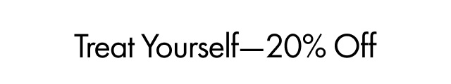 Treat Yourself-20% Off