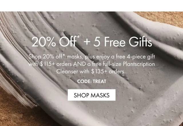 HALLOWEEN SALE | 20% Off All Face Masks + 5 Free Gifts | Enjoy a free 4-piece gift with $115+ orders and a free full-size cleanser with $135+ orders. | CODE: TREAT | SHOP MASKS