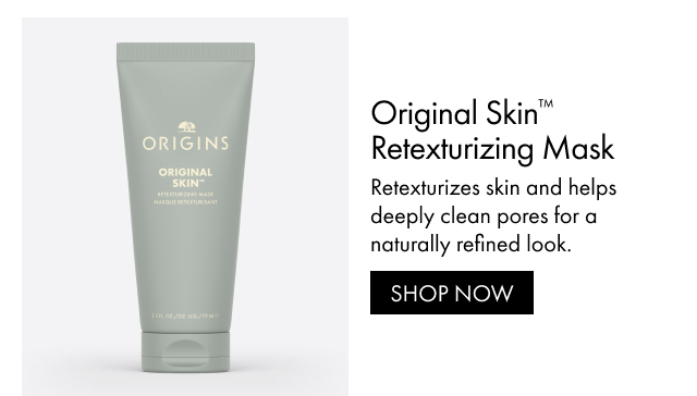 Original Skin™ Retexturizing Mask | Retexturizes skin and helps deeply clean pores for a naturally refined look. | SHOP NOW