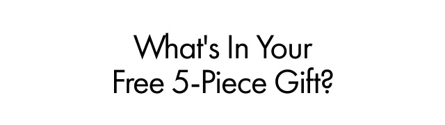 What's In Your Free 5-Piece Gift?