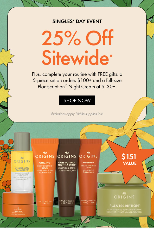 SINGLES' DAY EVENT | 25% Off Sitewide* | Plus, complete your routine with FREE gifts: a 5-piece set on orders $100+ and a full-size Plantscription Night Cream at $130+. | SHOP NOW | Exclusions apply. While supplies last.
