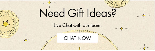 Need Gift Ideas? | Live Chat with our team. | CHAT NOW